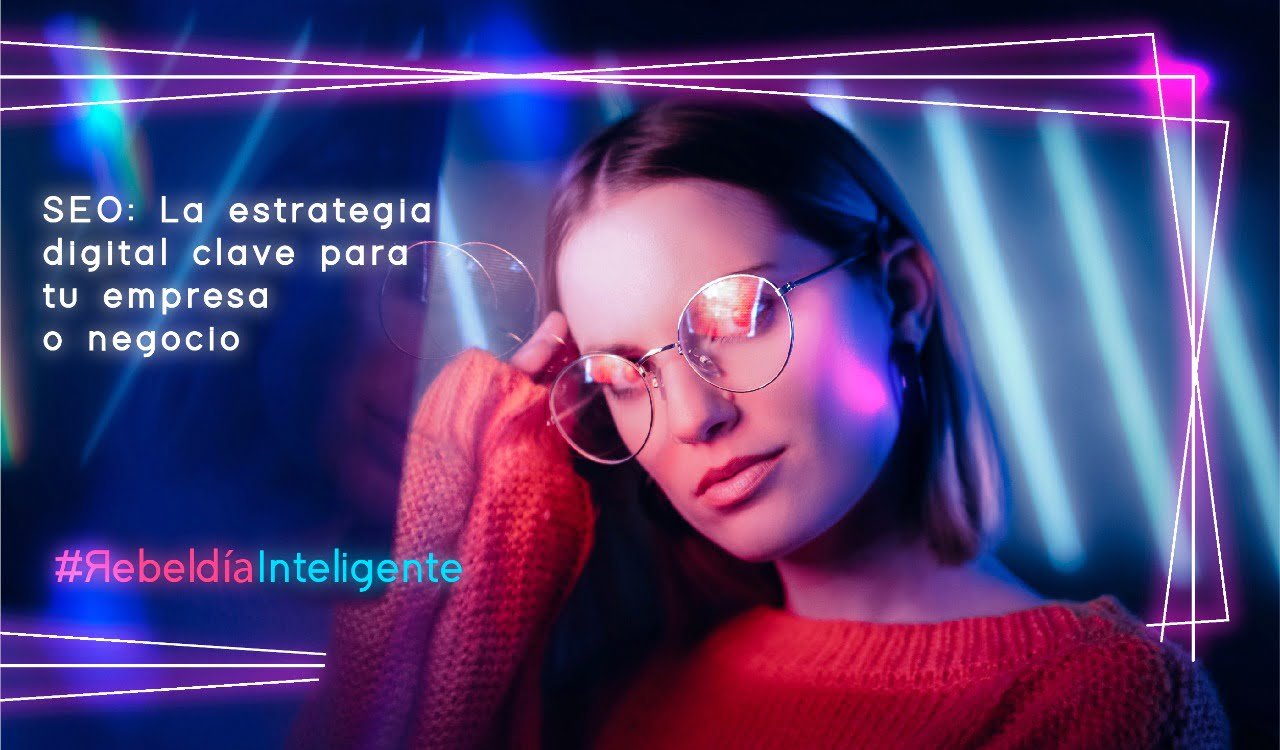 SEO: la estrategia digital clave para tu empresa o negocio