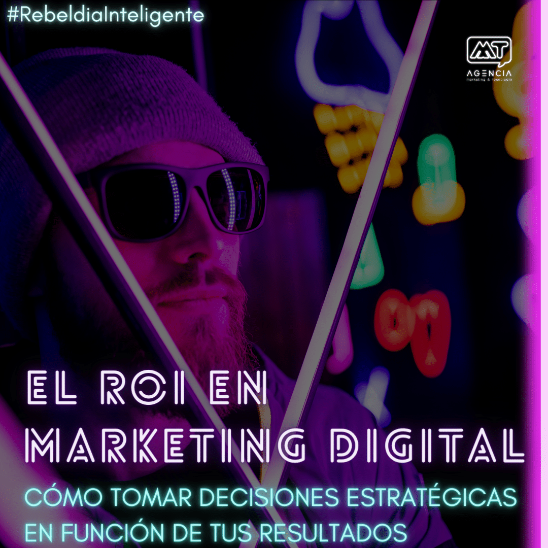El ROI en marketing digital: cómo tomar decisiones estratégicas en función de tus resultados